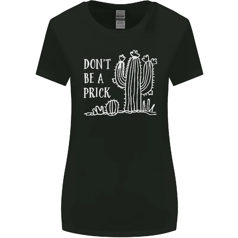 Be a Prick Funny Offensive Cactus Slogan Womens Wider Cut T-Shirt Chenille Blend Fleece Blend Nylon Blend